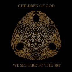 Children Of God : We Set Fire to the Sky
